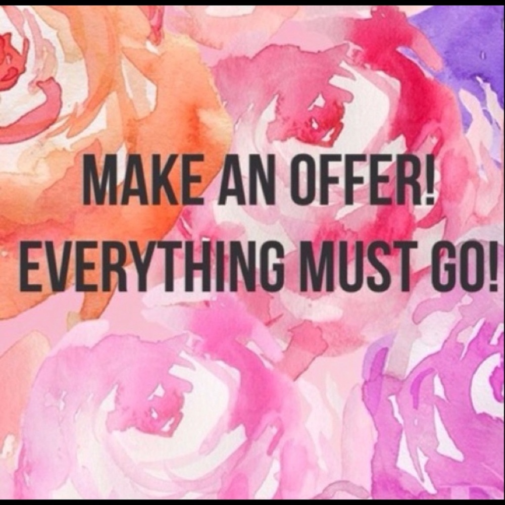 MAKE A OFFER EVERYTHING MUST GO